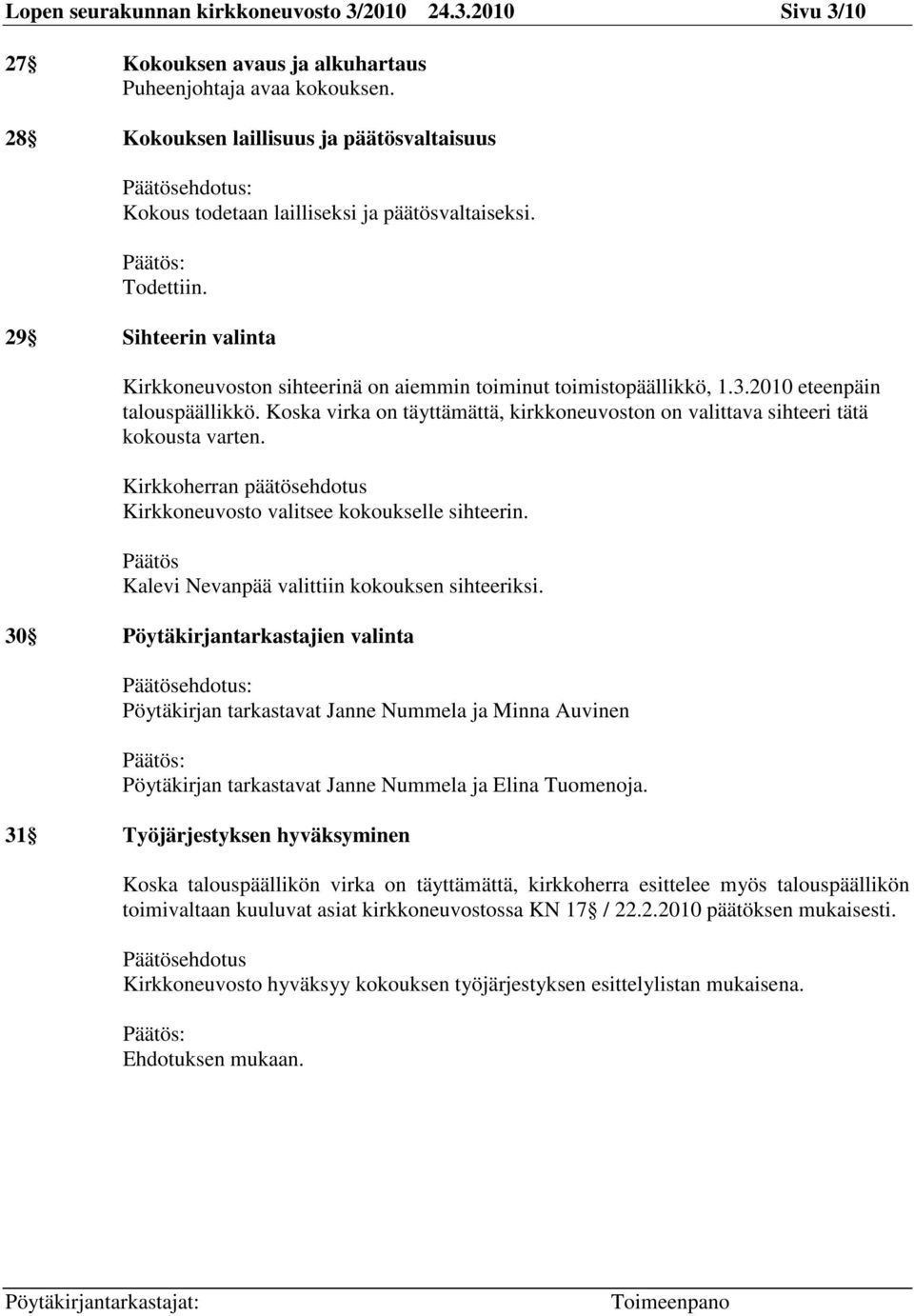 29 Sihteerin valinta Kirkkoneuvoston sihteerinä on aiemmin toiminut toimistopäällikkö, 1.3.2010 eteenpäin talouspäällikkö.