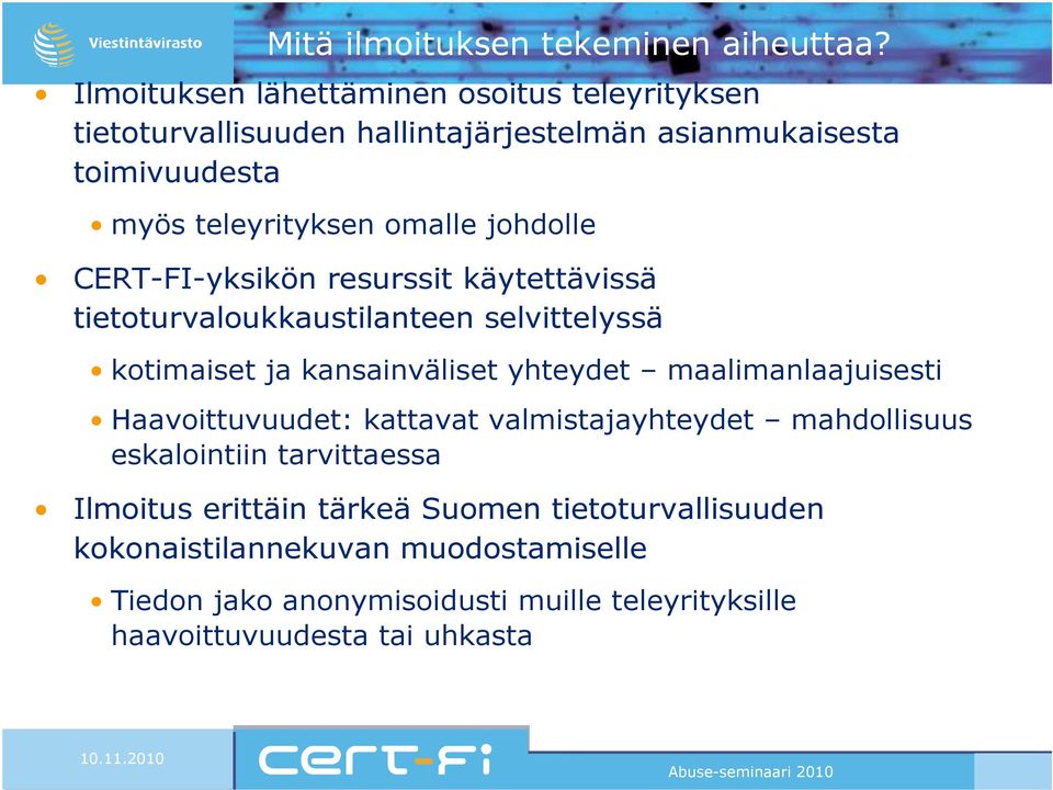 johdolle CERT-FI-yksikön resurssit käytettävissä tietoturvaloukkaustilanteen selvittelyssä kotimaiset ja kansainväliset yhteydet