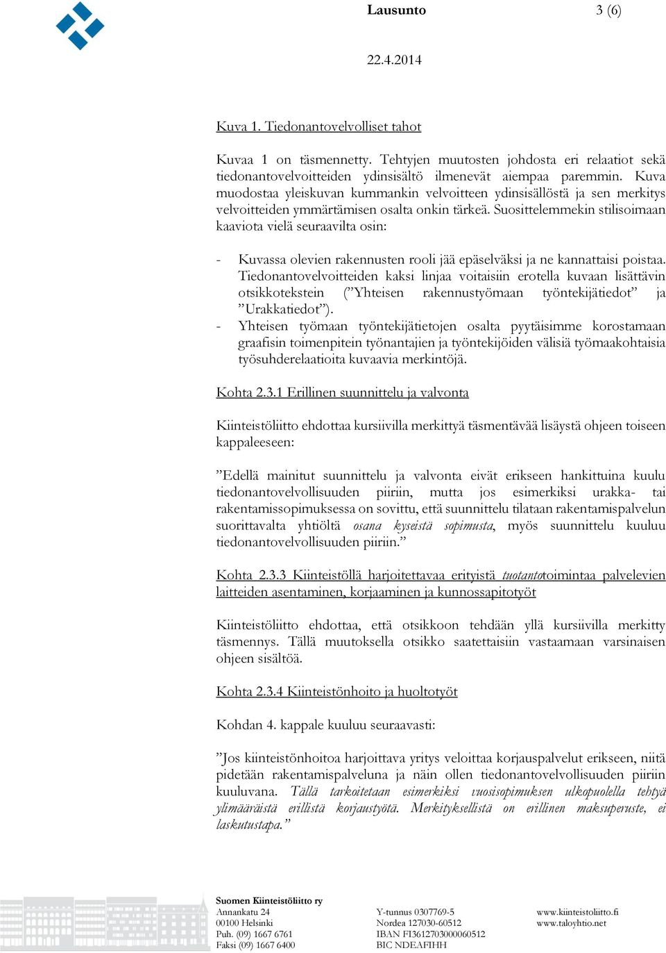 Suosittelemmekin stilisoimaan kaaviota vielä seuraavilta osin: - Kuvassa olevien rakennusten rooli jää epäselväksi ja ne kannattaisi poistaa.