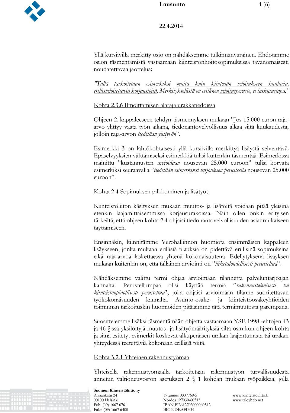 erillisveloitettavia korjaustöitä. Merkityksellistä on erillinen veloitusperuste, ei laskutustapa. Kohta 2.3.6 Ilmoittamisen alaraja urakkatiedoissa Ohjeen 2.