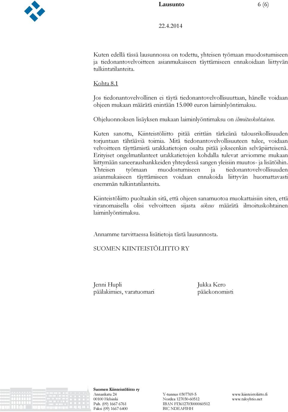Ohjeluonnoksen lisäyksen mukaan laiminlyöntimaksu on ilmoituskohtainen. Kuten sanottu, Kiinteistöliitto pitää erittäin tärkeänä talousrikollisuuden torjuntaan tähtääviä toimia.