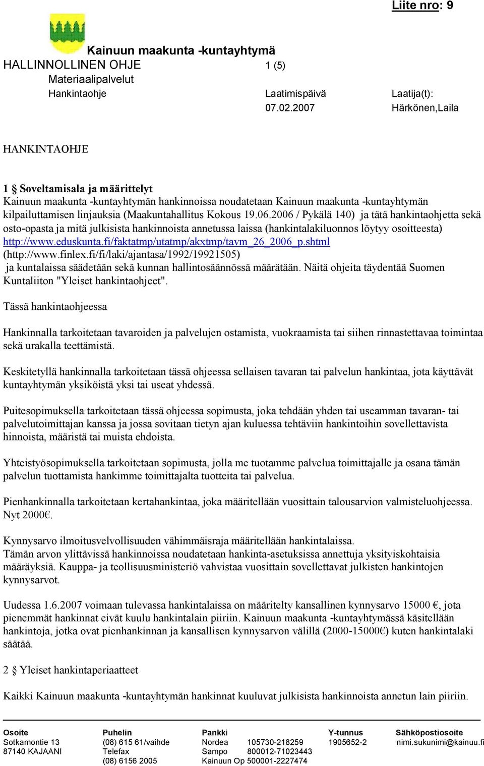 fi/faktatmp/utatmp/akxtmp/tavm_26_2006_p.shtml (http://www.finlex.fi/fi/laki/ajantasa/1992/19921505) ja kuntalaissa säädetään sekä kunnan hallintosäännössä määrätään.