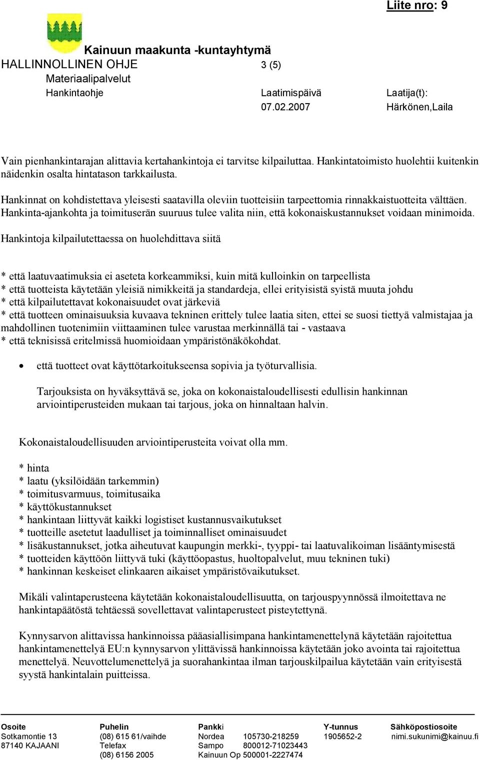 Hankinta-ajankohta ja toimituserän suuruus tulee valita niin, että kokonaiskustannukset voidaan minimoida.