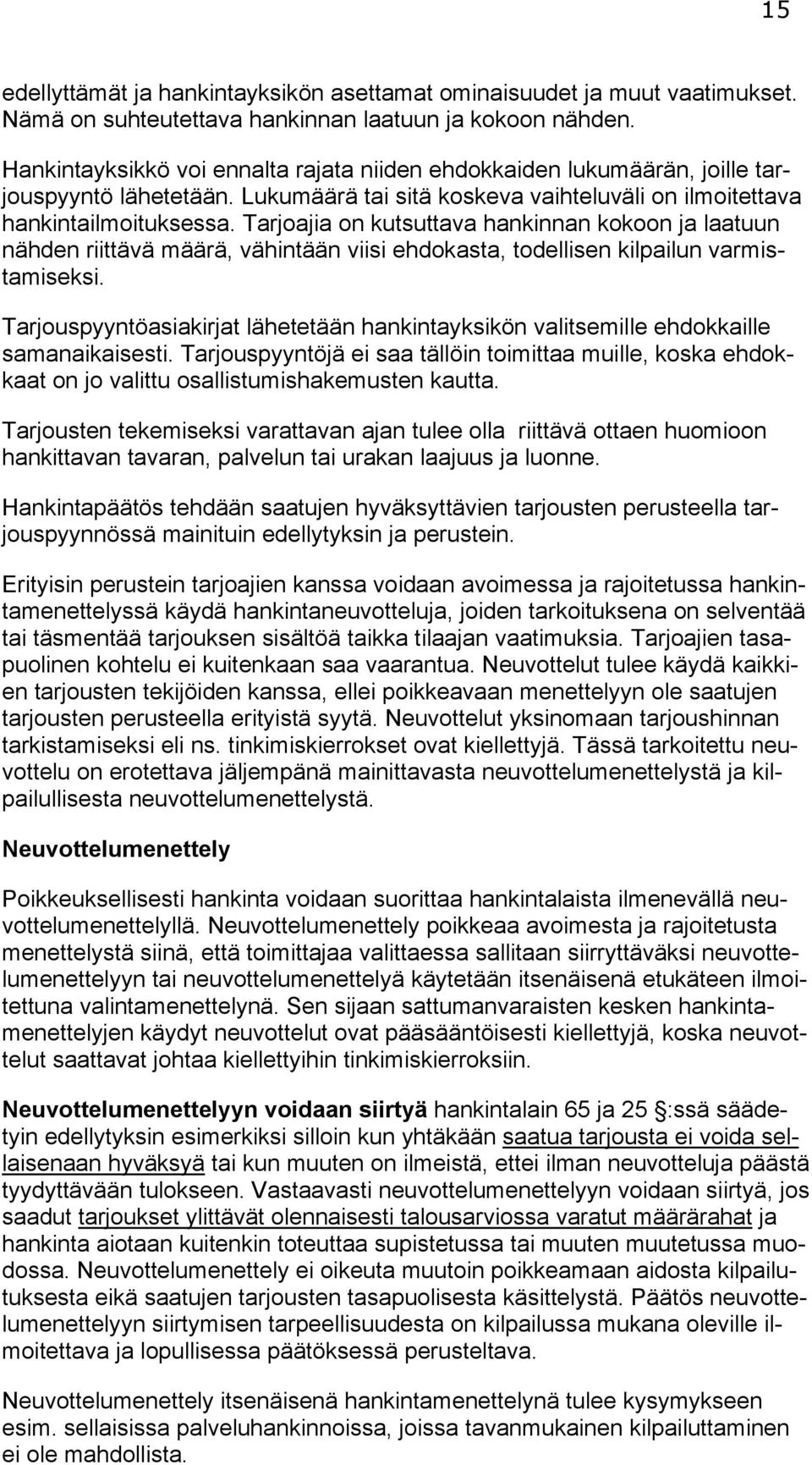 Tarjoajia on kutsuttava hankinnan kokoon ja laatuun nähden riittävä määrä, vähintään viisi ehdokasta, todellisen kilpailun varmistamiseksi.