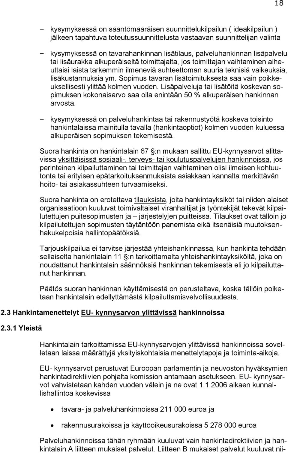 ym. Sopimus tavaran lisätoimituksesta saa vain poikkeuksellisesti ylittää kolmen vuoden.