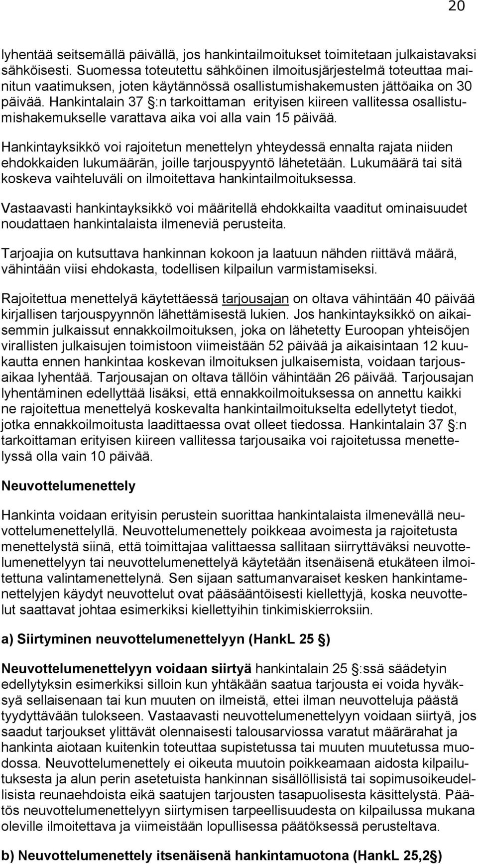 Hankintalain 37 :n tarkoittaman erityisen kiireen vallitessa osallistumishakemukselle varattava aika voi alla vain 15 päivää.