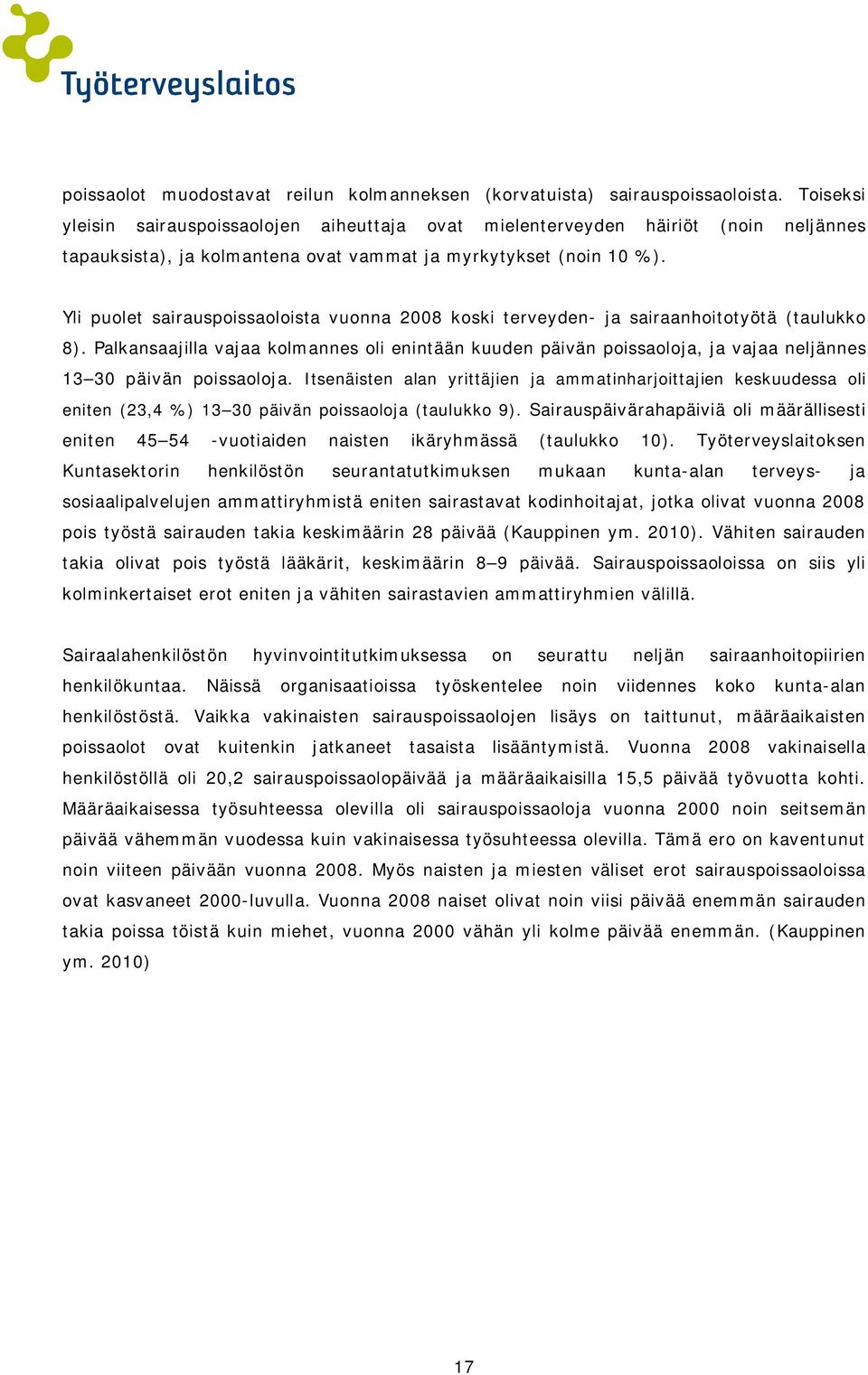 Yli puolet sairauspoissaoloista vuonna 2008 koski terveyden- ja sairaanhoitotyötä (taulukko 8).