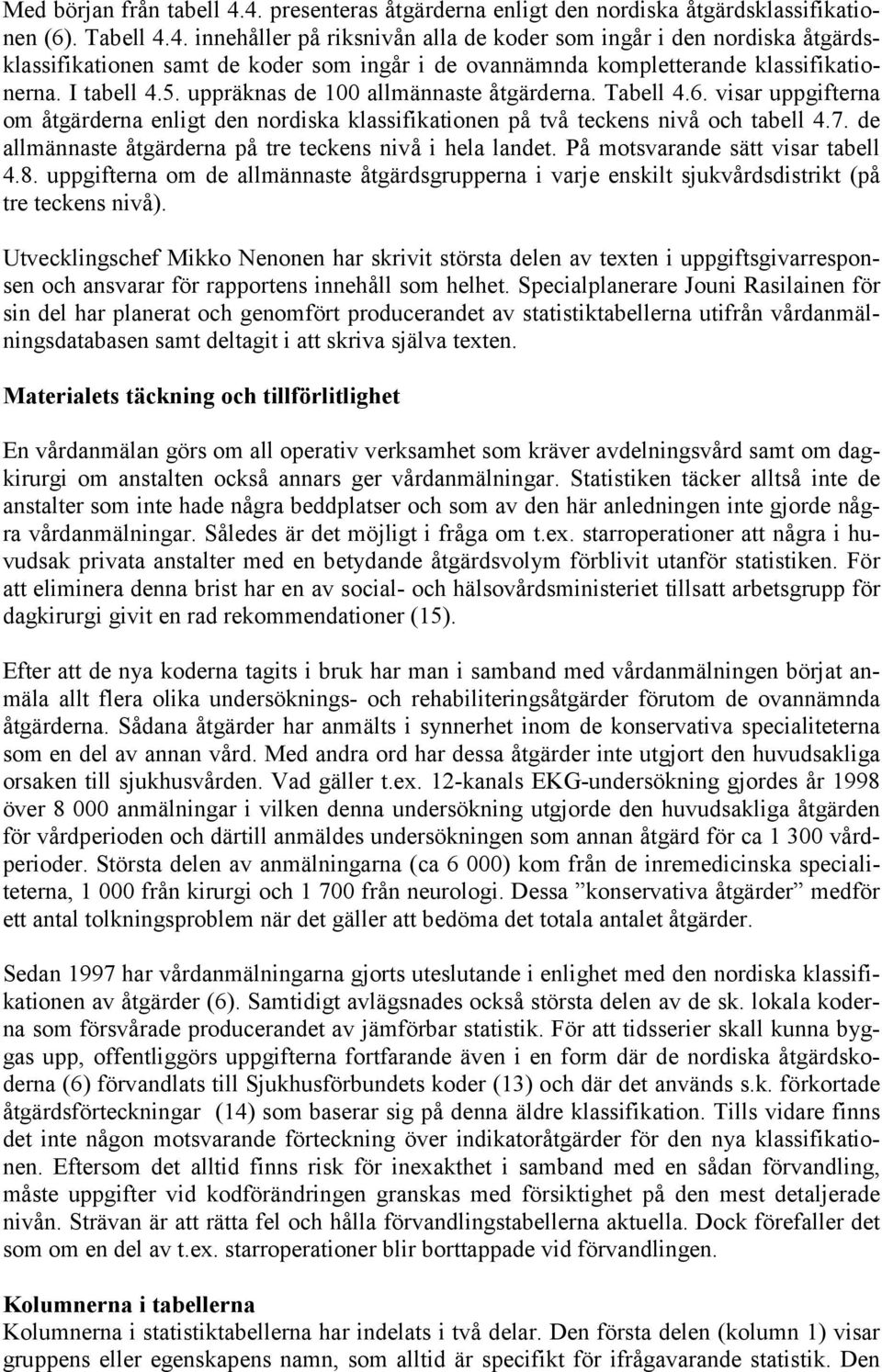 de allmännaste åtgärderna på tre teckens nivå i hela landet. På motsvarande sätt visar tabell 4.8.