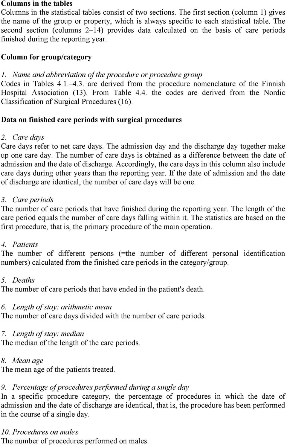 The second section (columns 2 14) provides data calculated on the basis of care periods finished during the reporting year. Column for group/category 1.
