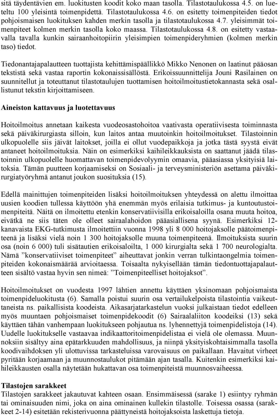 on esitetty vastaavalla tavalla kunkin sairaanhoitopiirin yleisimpien toimenpideryhmien (kolmen merkin taso) tiedot.