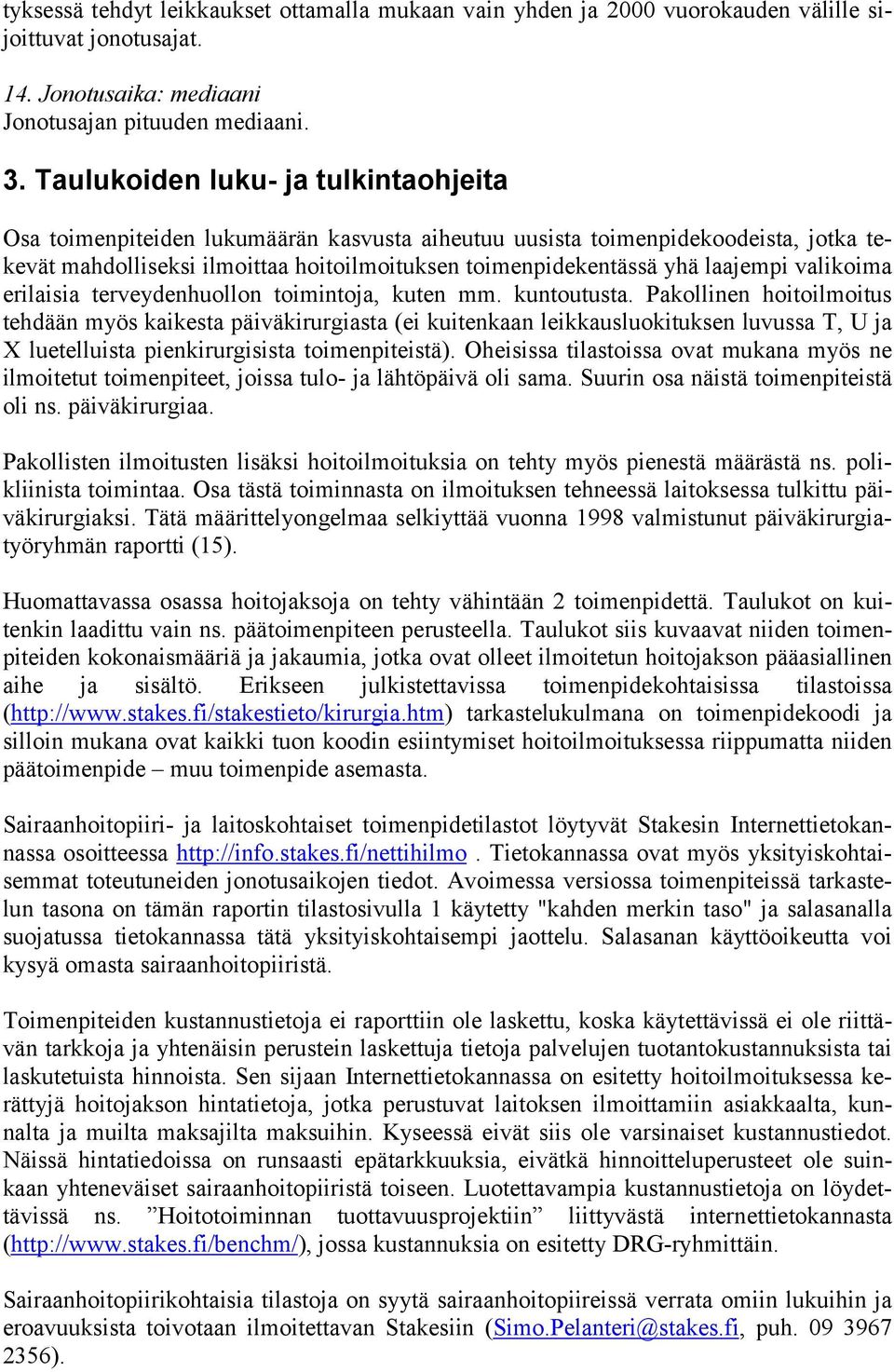 laajempi valikoima erilaisia terveydenhuollon toimintoja, kuten mm. kuntoutusta.