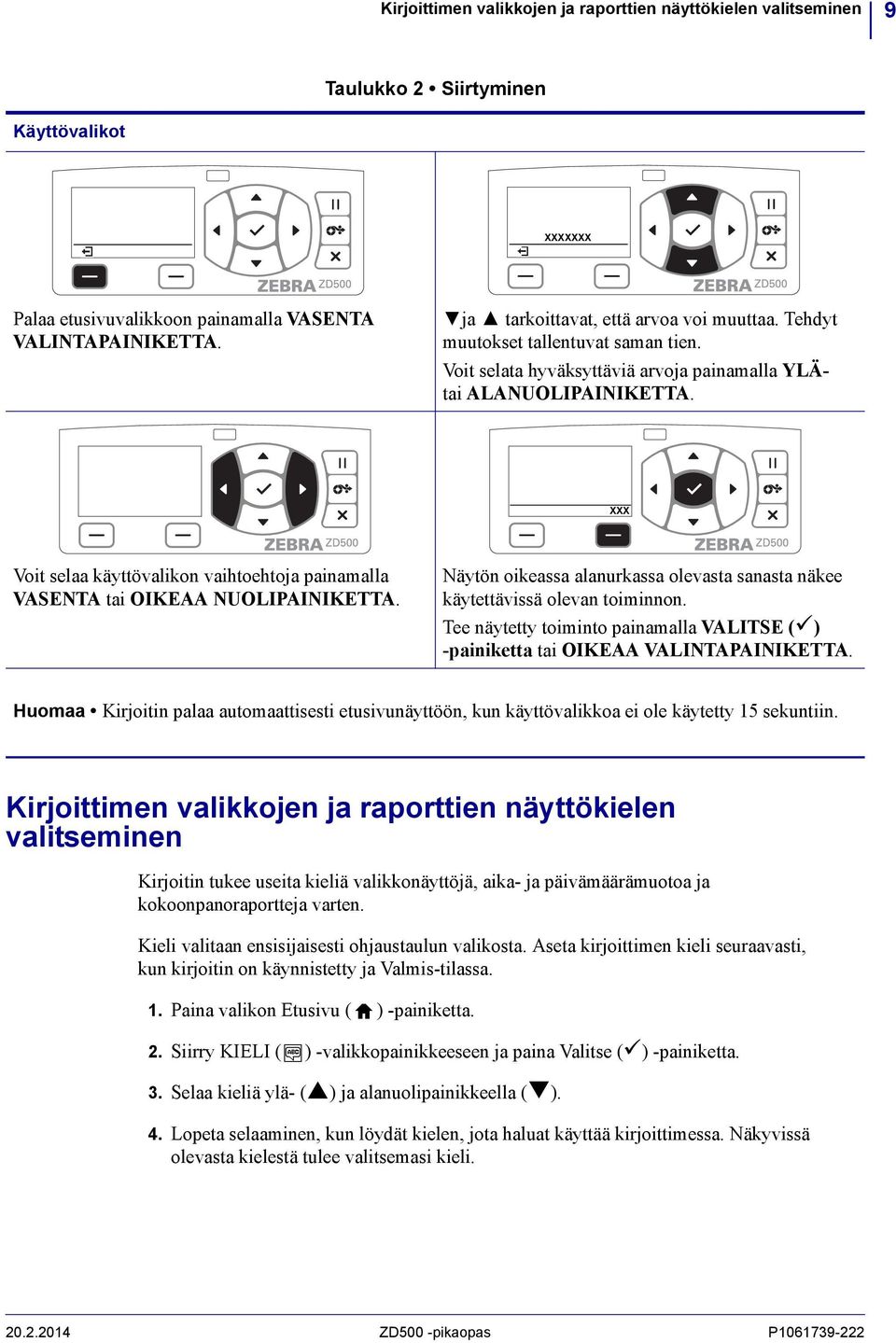 XXX Voit selaa käyttövalikon vaihtoehtoja painamalla VASENTA tai OIKEAA NUOLIPAINIKETTA. Näytön oikeassa alanurkassa olevasta sanasta näkee käytettävissä olevan toiminnon.