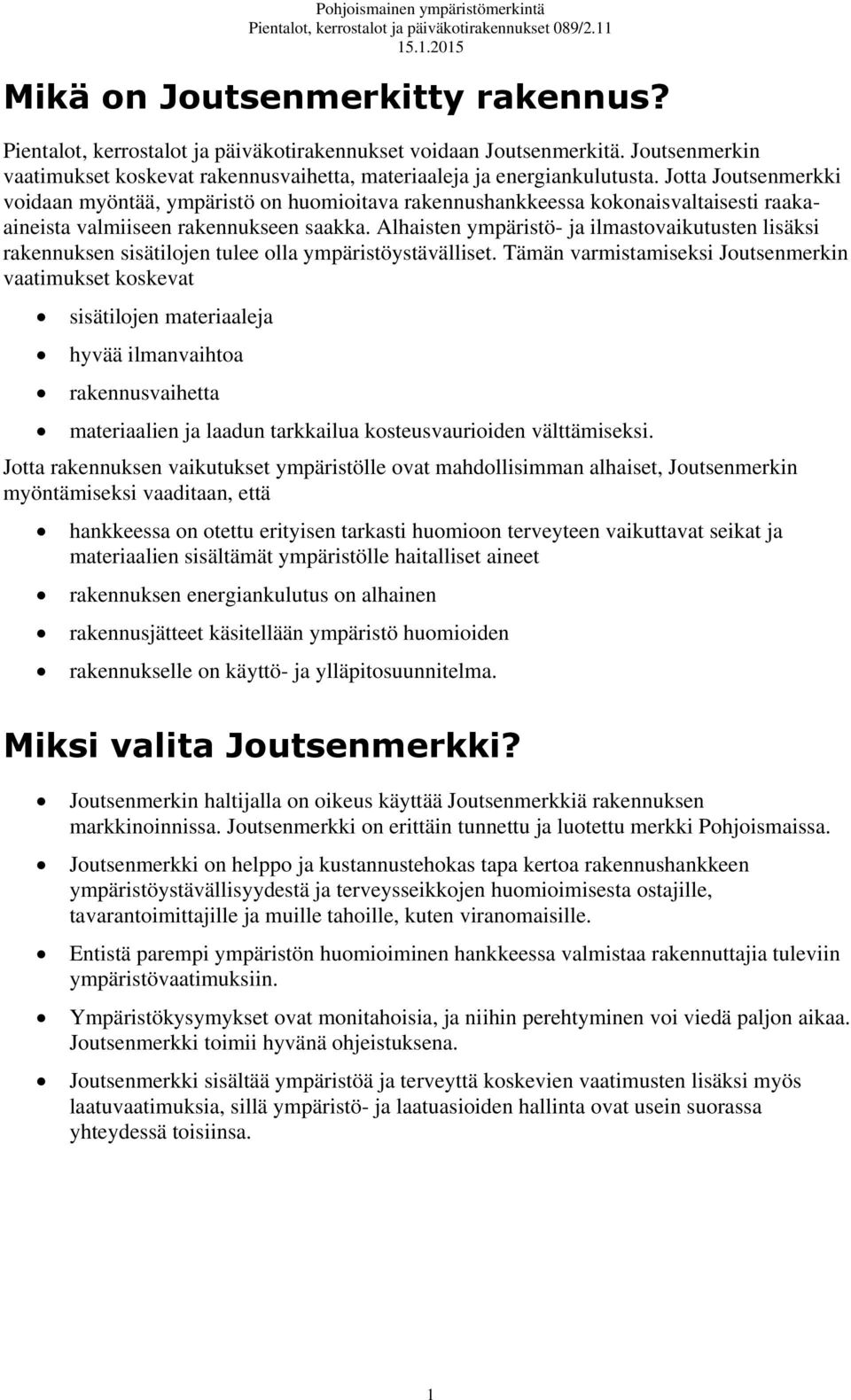 Alhaisten ympäristö- ja ilmastovaikutusten lisäksi rakennuksen sisätilojen tulee olla ympäristöystävälliset.