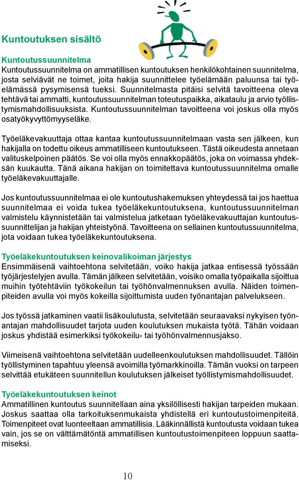 Kuntoutussuunnitelman tavoitteena voi joskus olla myös osatyökyvyttömyyseläke.