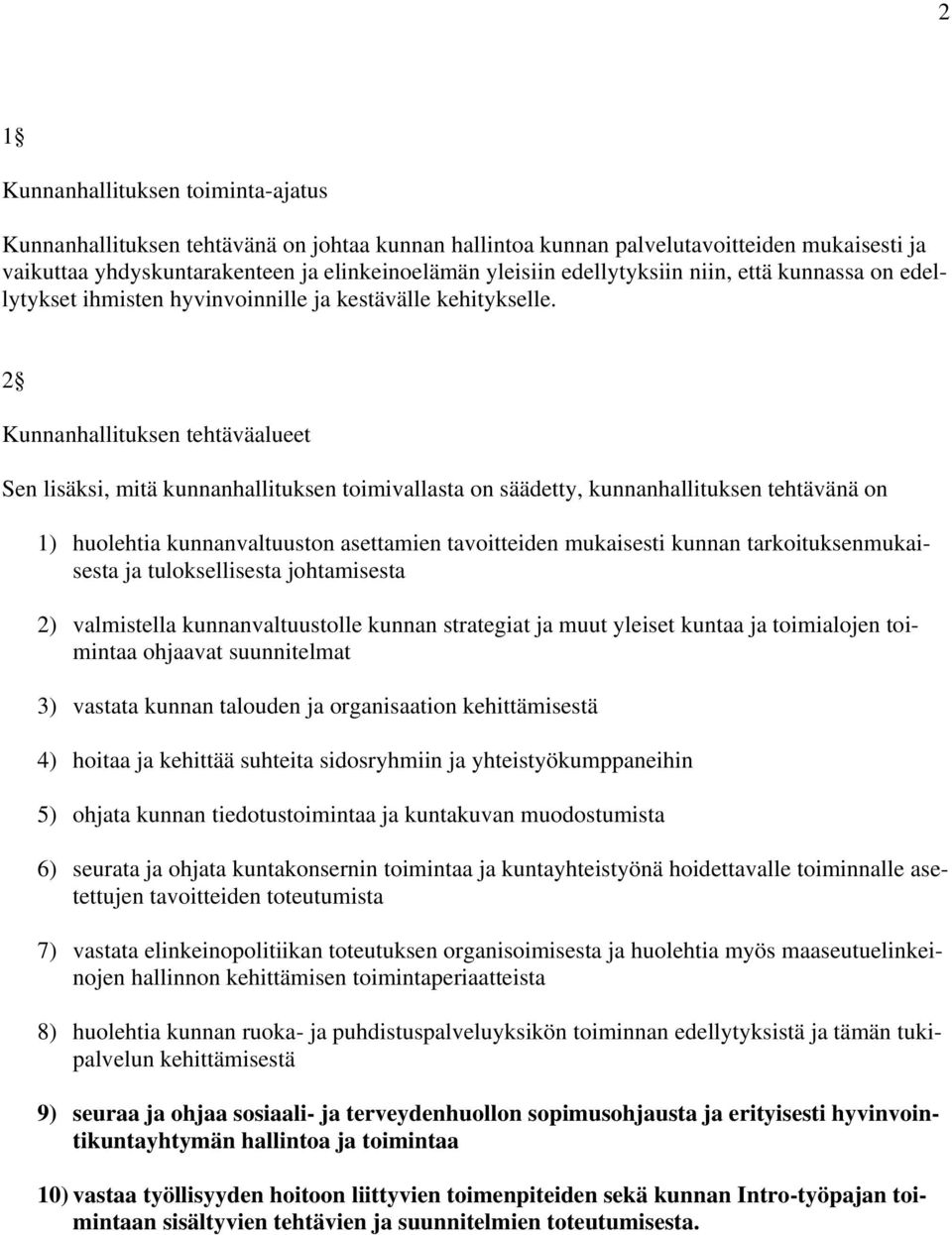 2 Kunnanhallituksen tehtäväalueet Sen lisäksi, mitä kunnanhallituksen toimivallasta on säädetty, kunnanhallituksen tehtävänä on 1) huolehtia kunnanvaltuuston asettamien tavoitteiden mukaisesti kunnan