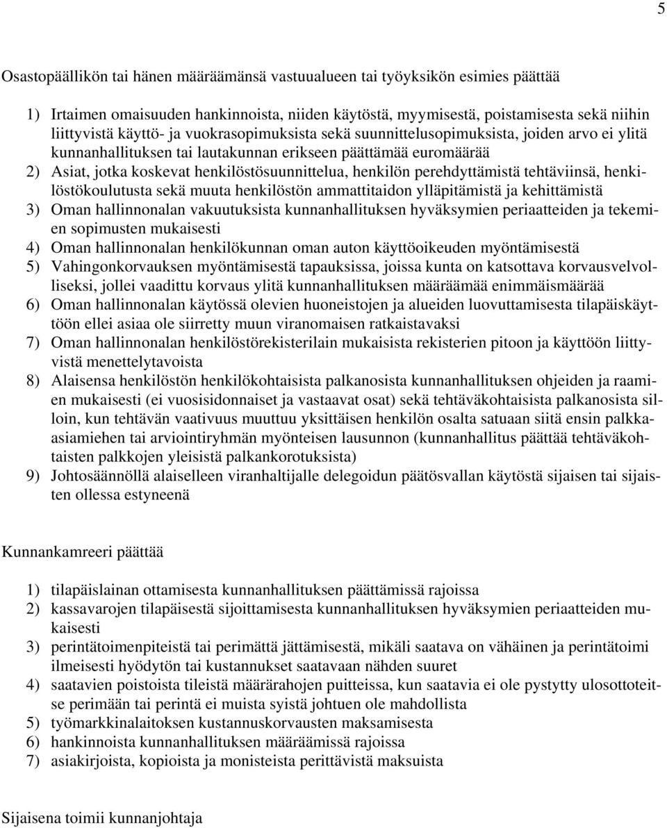 perehdyttämistä tehtäviinsä, henkilöstökoulutusta sekä muuta henkilöstön ammattitaidon ylläpitämistä ja kehittämistä 3) Oman hallinnonalan vakuutuksista kunnanhallituksen hyväksymien periaatteiden ja