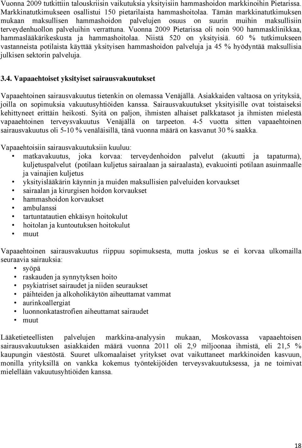 Vuonna 2009 Pietarissa oli noin 900 hammasklinikkaa, hammaslääkärikeskusta ja hammashoitolaa. Niistä 520 on yksityisiä.