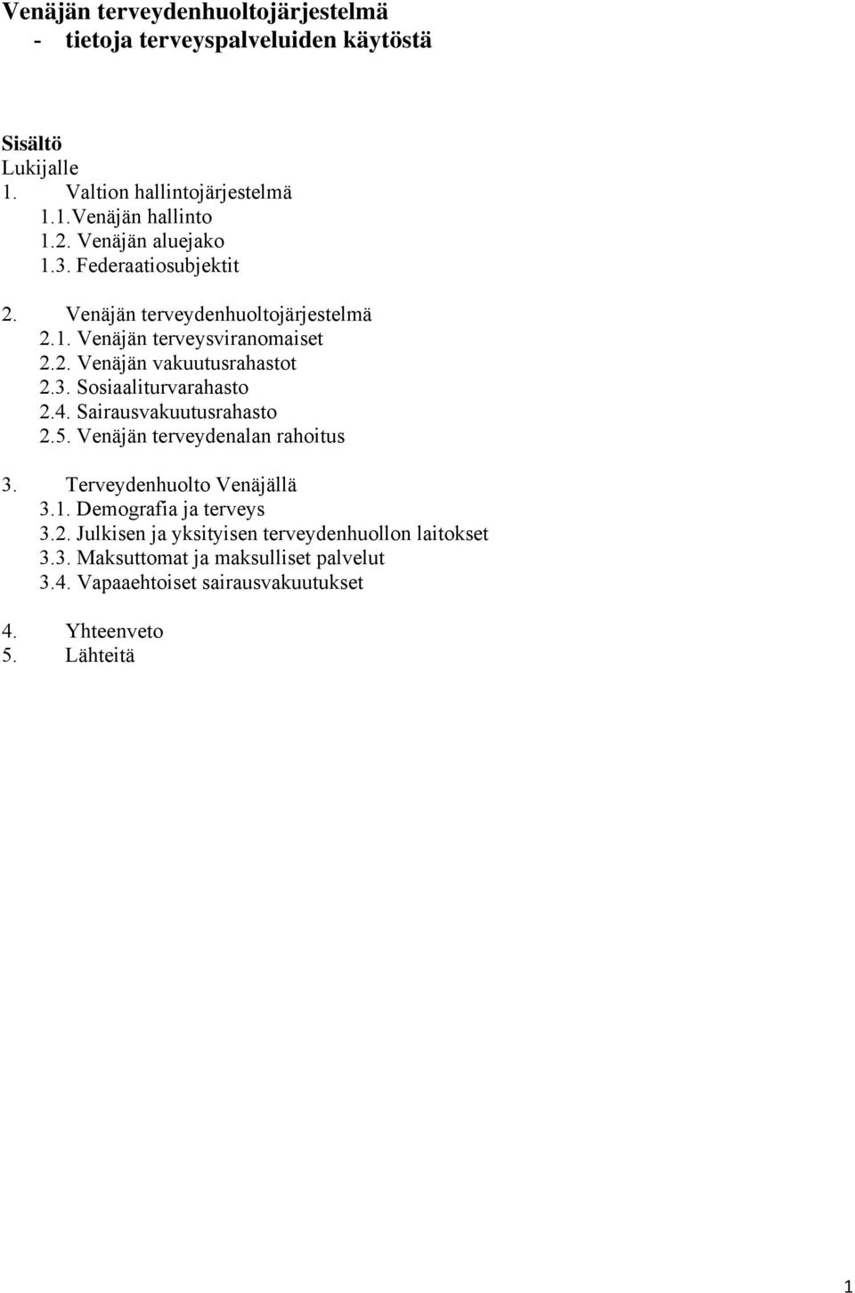 4. Sairausvakuutusrahasto 2.5. Venäjän terveydenalan rahoitus 3. Terveydenhuolto Venäjällä 3.1. Demografia ja terveys 3.2. Julkisen ja yksityisen terveydenhuollon laitokset 3.