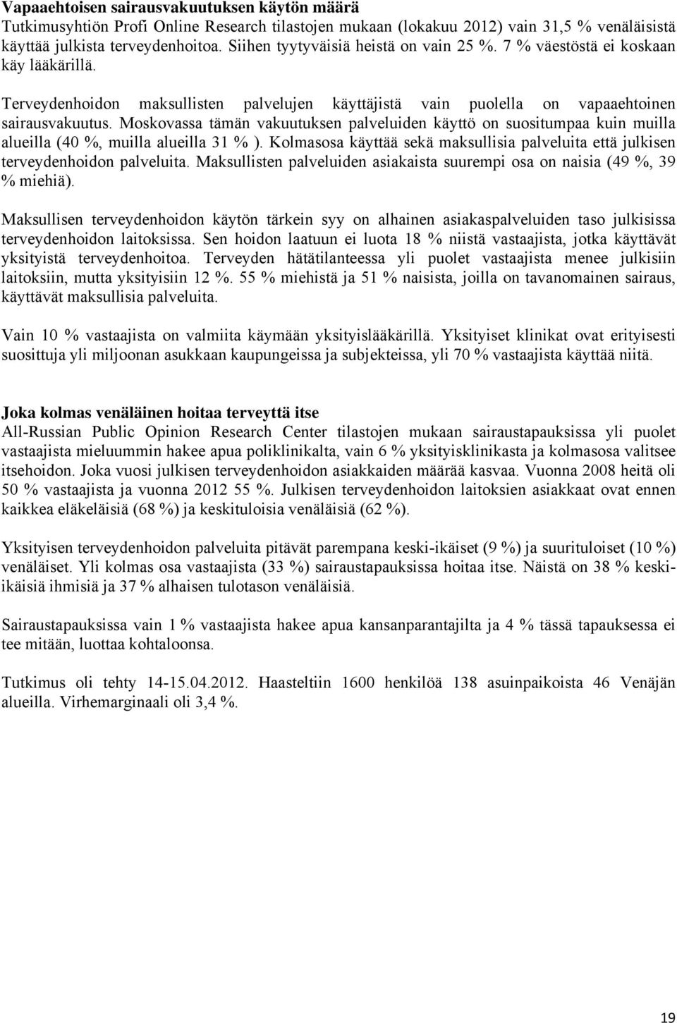 Moskovassa tämän vakuutuksen palveluiden käyttö on suositumpaa kuin muilla alueilla (40 %, muilla alueilla 31 % ).