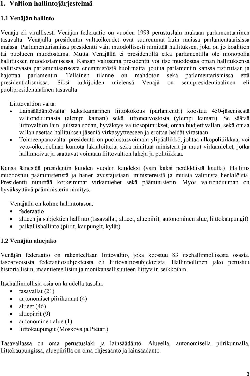 Parlamentarismissa presidentti vain muodollisesti nimittää hallituksen, joka on jo koalition tai puolueen muodostama.