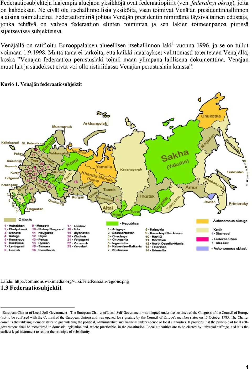 Federaatiopiiriä johtaa Venäjän presidentin nimittämä täysivaltainen edustaja, jonka tehtävä on valvoa federaation elinten toimintaa ja sen lakien toimeenpanoa piirissä sijaitsevissa subjekteissa.