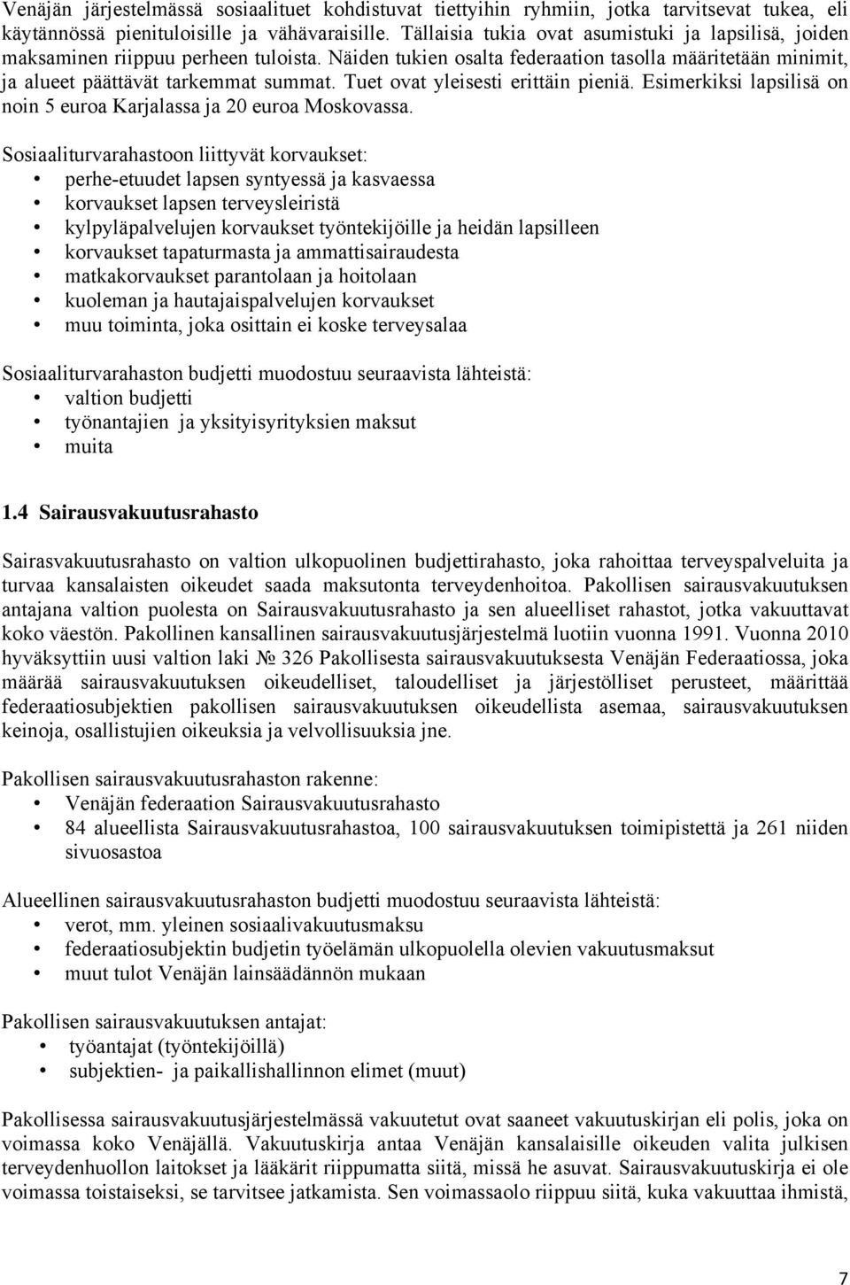 Tuet ovat yleisesti erittäin pieniä. Esimerkiksi lapsilisä on noin 5 euroa Karjalassa ja 20 euroa Moskovassa.