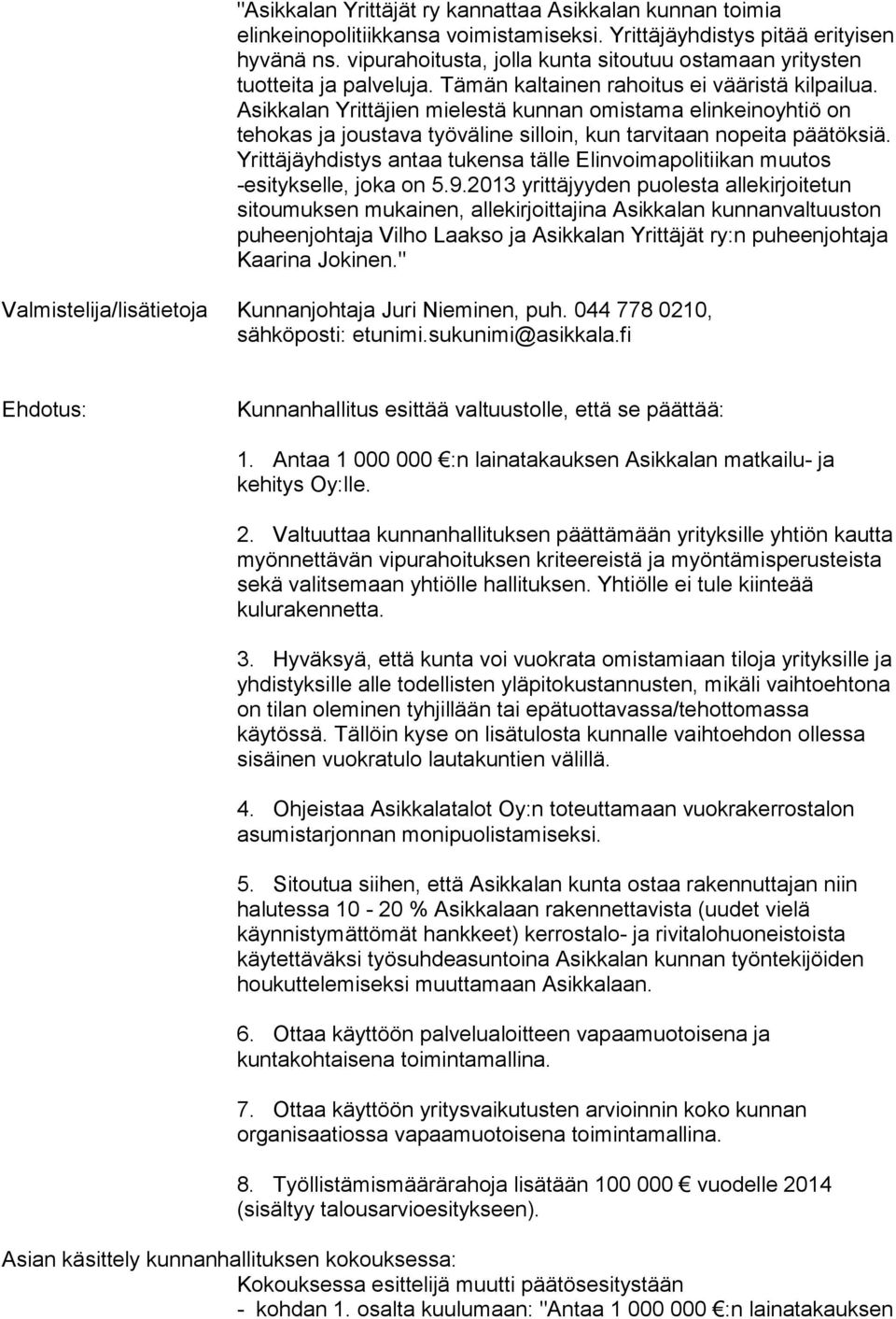 Asikkalan Yrittäjien mielestä kunnan omistama elinkeinoyhtiö on tehokas ja joustava työväline silloin, kun tarvitaan nopeita päätöksiä.