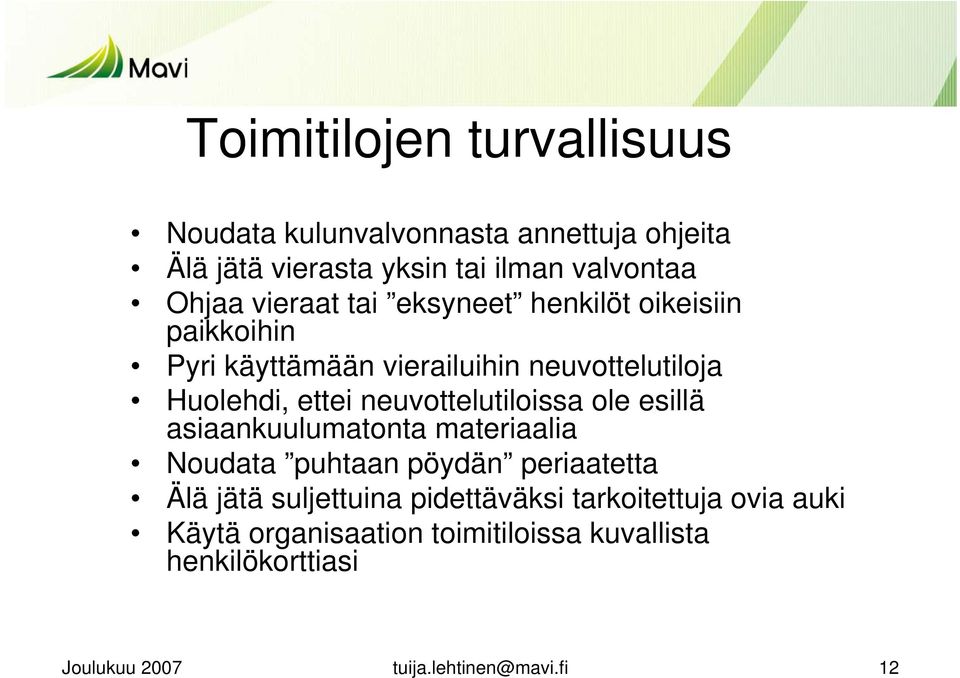 neuvottelutiloissa ole esillä asiaankuulumatonta materiaalia Noudata puhtaan pöydän periaatetta Älä jätä suljettuina