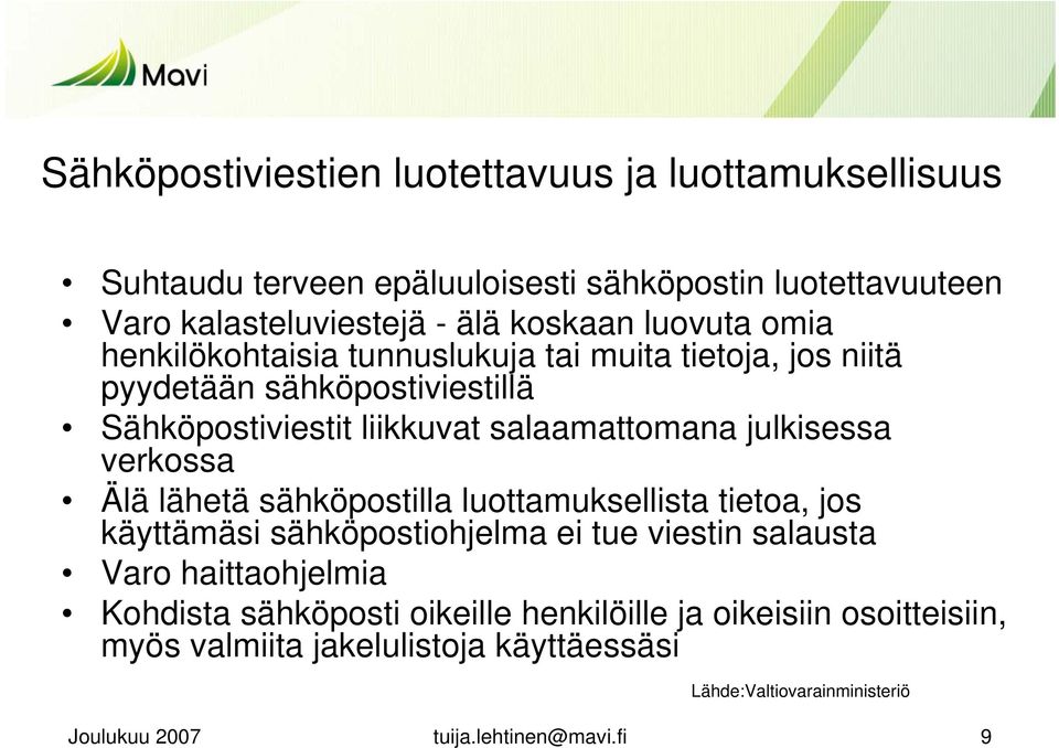 julkisessa verkossa Älä lähetä sähköpostilla luottamuksellista tietoa, jos käyttämäsi sähköpostiohjelma ei tue viestin salausta Varo haittaohjelmia