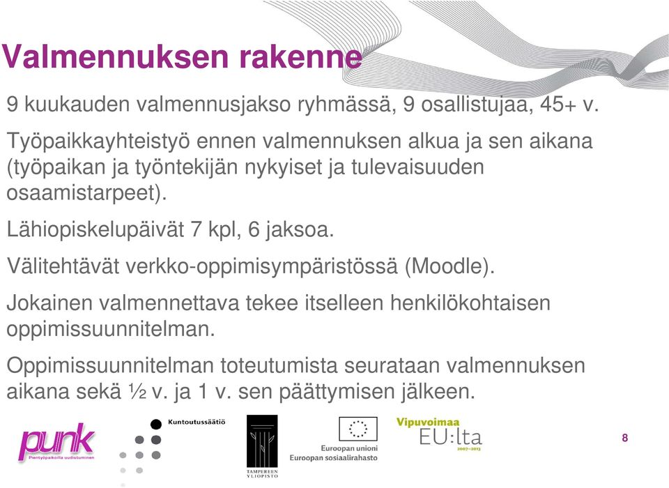 osaamistarpeet). Lähiopiskelupäivät 7 kpl, 6 jaksoa. Välitehtävät verkko-oppimisympäristössä (Moodle).