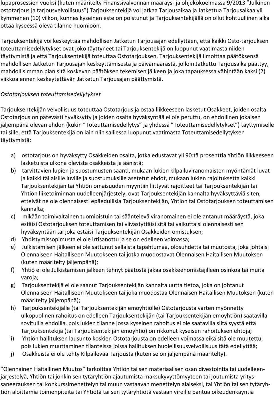 Tarjouksentekijä voi keskeyttää mahdollisen Jatketun Tarjousajan edellyttäen, että kaikki Osto-tarjouksen toteuttamisedellytykset ovat joko täyttyneet tai Tarjouksentekijä on luopunut vaatimasta