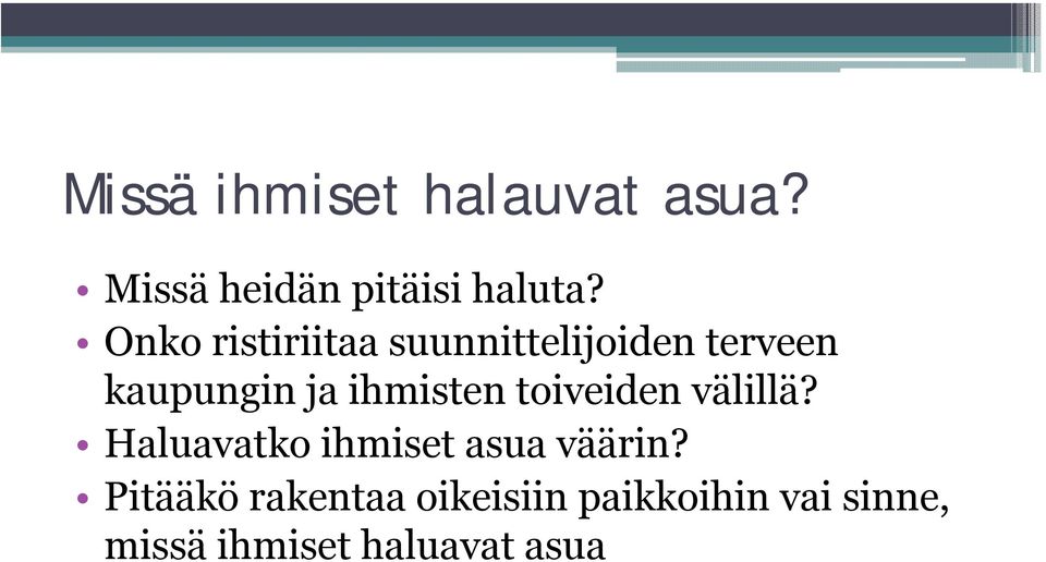 ihmisten toiveiden välillä? Haluavatko ihmiset asua väärin?