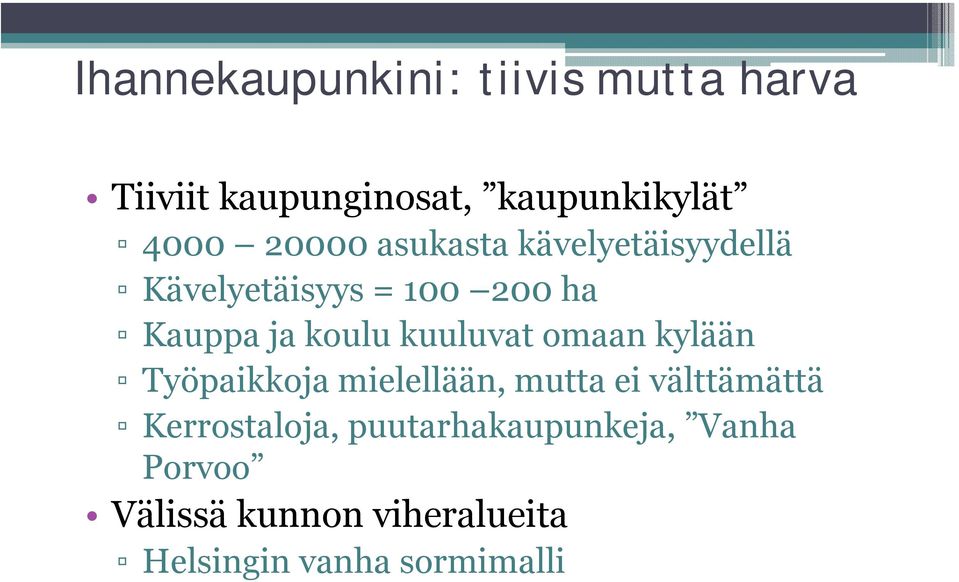 kuuluvat omaan kylään Työpaikkoja mielellään, mutta ei välttämättä Kerrostaloja,