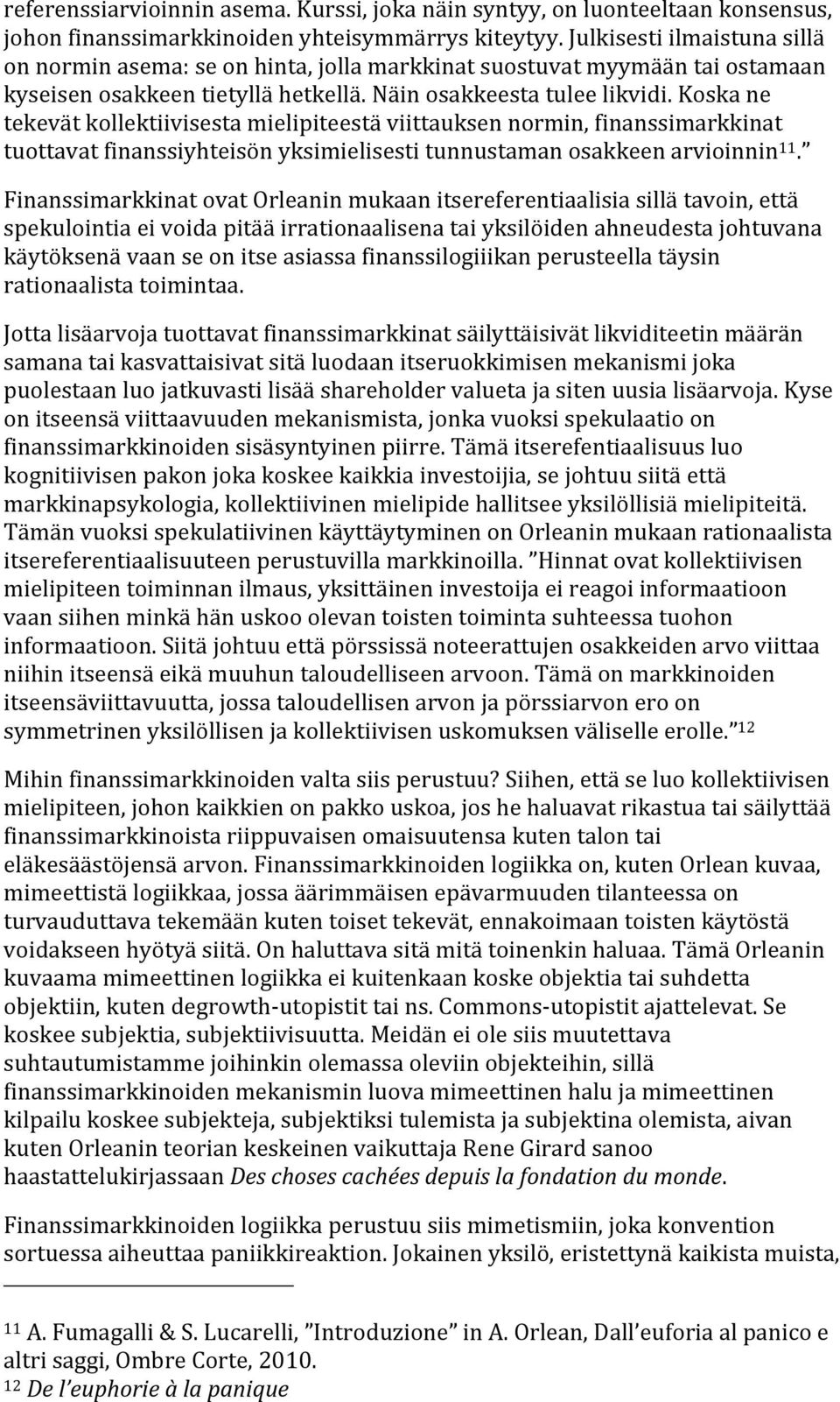 koskane tekevätkollektiivisestamielipiteestäviittauksennormin,finanssimarkkinat tuottavatfinanssiyhteisönyksimielisestitunnustamanosakkeenarvioinnin 11.