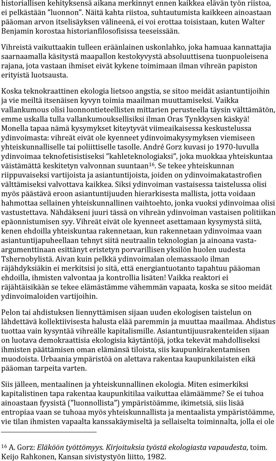 Vihreistävaikuttaakintulleeneräänlainenuskonlahko,jokahamuaakannattajia saarnaamallakäsitystämaapallonkestokyvystäabsoluuttisenatuonpuoleisena
