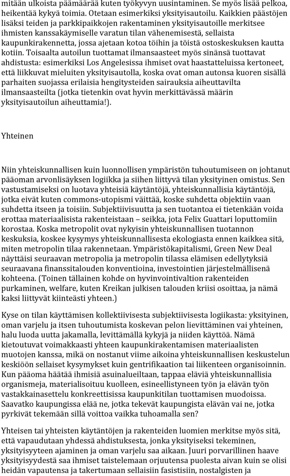 kaupunkirakennetta,jossaajetaankotoatöihinjatöistäostoskeskuksenkautta kotiin.