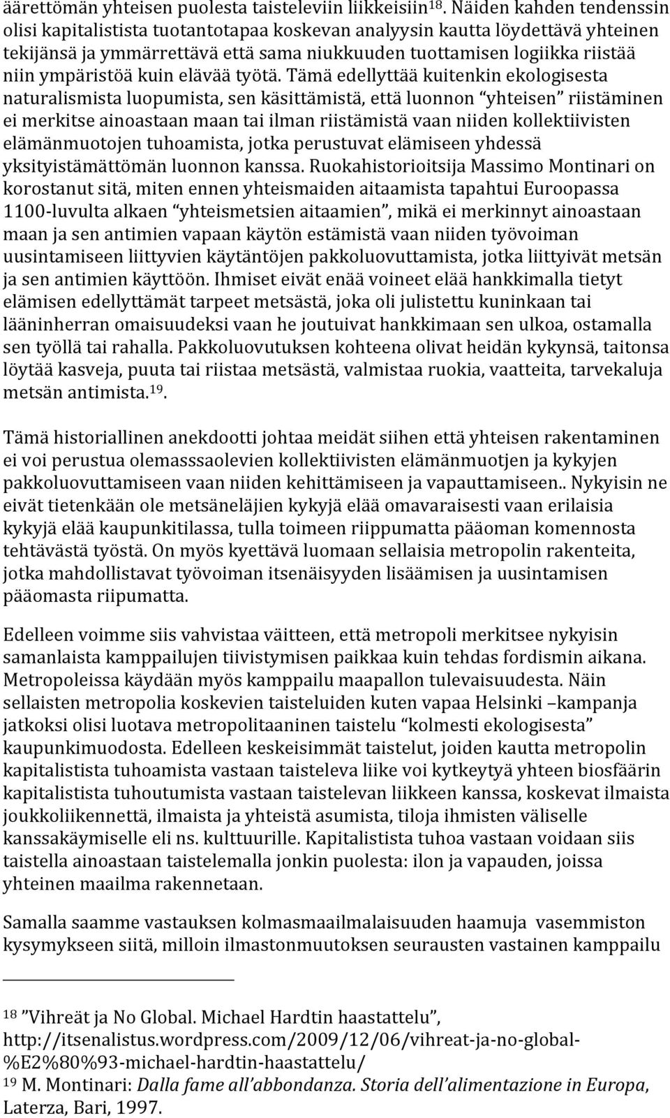 tämäedellyttääkuitenkinekologisesta naturalismistaluopumista,senkäsittämistä,ettäluonnon yhteisen riistäminen eimerkitseainoastaanmaantaiilmanriistämistävaanniidenkollektiivisten