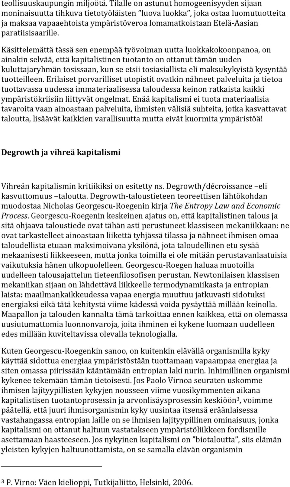 Käsittelemättätässäsenenempäätyövoimanuuttaluokkakokoonpanoa,on ainakinselvää,ettäkapitalistinentuotantoonottanuttämänuuden kuluttajaryhmäntosissaan,kunseetsiitosiasiallistaelimaksukykyistäkysyntää