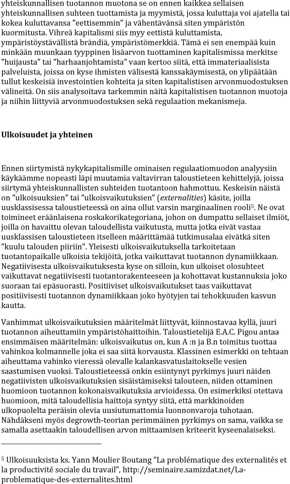 tämäeisenenempääkuin minkäänmuunkaantyyppinenlisäarvontuottaminenkapitalismissamerkitse huijausta tai harhaanjohtamista vaankertoosiitä,ettäimmateriaalisista