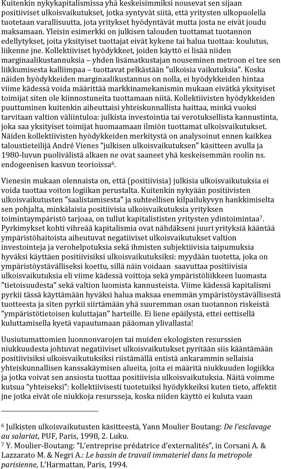 yleisinesimerkkionjulkisentaloudentuottamattuotannon edellytykset,joitayksityisettuottajateivätkykenetaihaluatuottaa:koulutus, liikennejne.