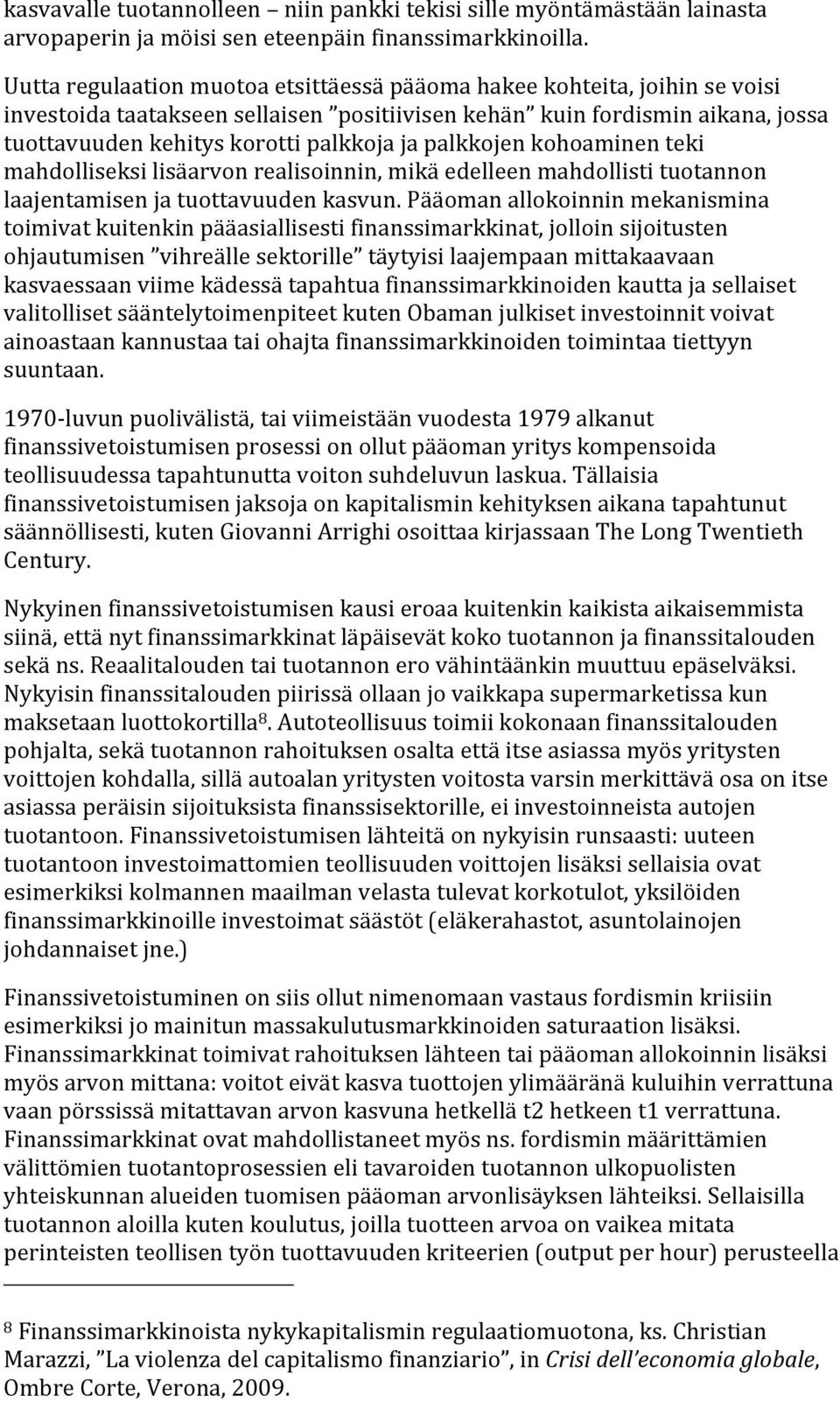 tuottavuudenkehityskorottipalkkojajapalkkojenkohoaminenteki mahdolliseksilisäarvonrealisoinnin,mikäedelleenmahdollistituotannon laajentamisenjatuottavuudenkasvun.