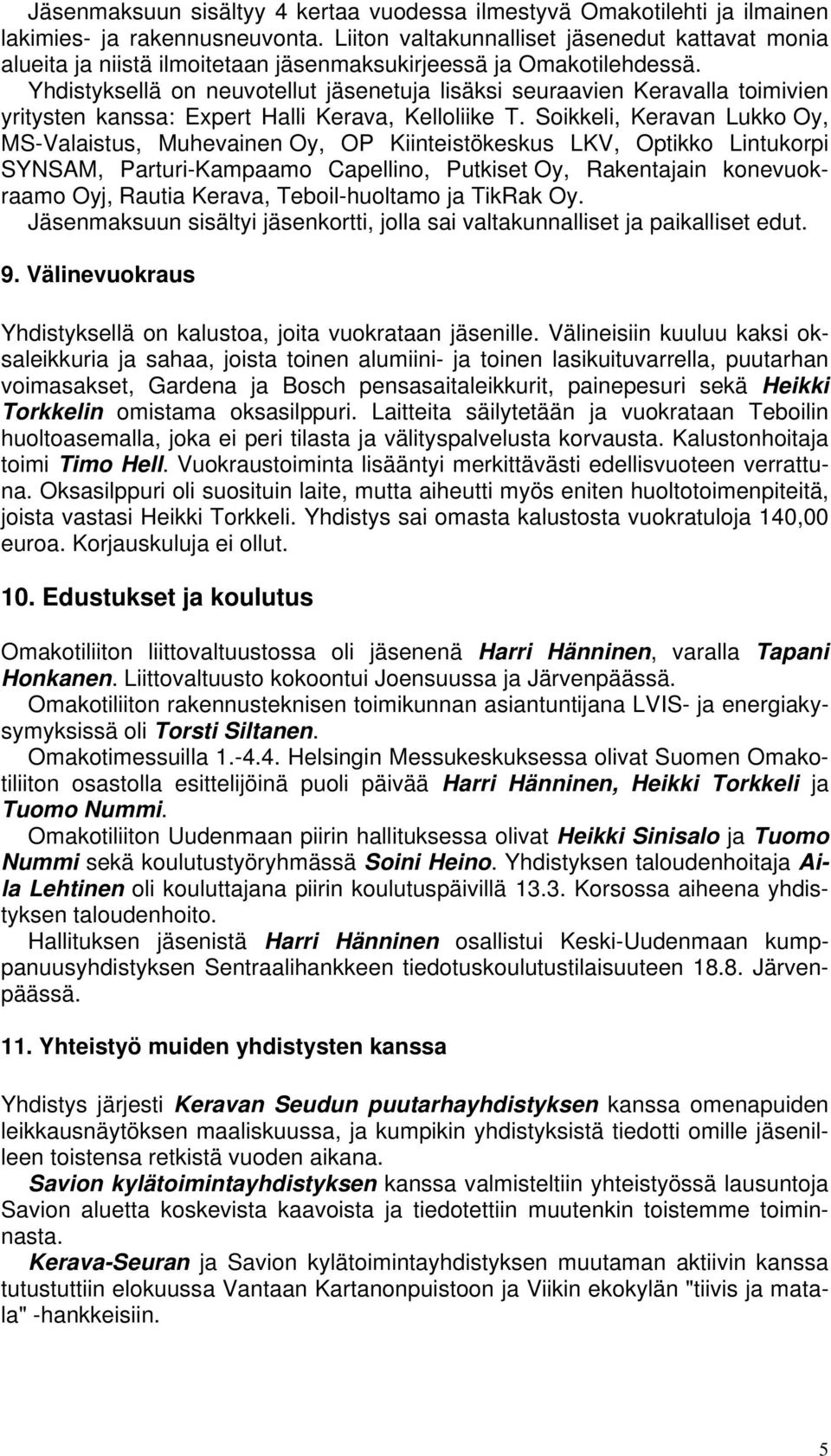 Yhdistyksellä on neuvotellut jäsenetuja lisäksi seuraavien Keravalla toimivien yritysten kanssa: Expert Halli Kerava, Kelloliike T.