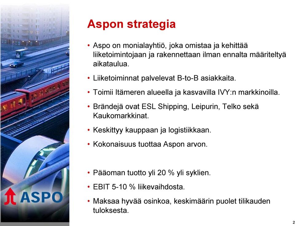 Brändejä ovat ESL Shipping, Leipurin, Telko sekä Kaukomarkkinat. Keskittyy kauppaan ja logistiikkaan.