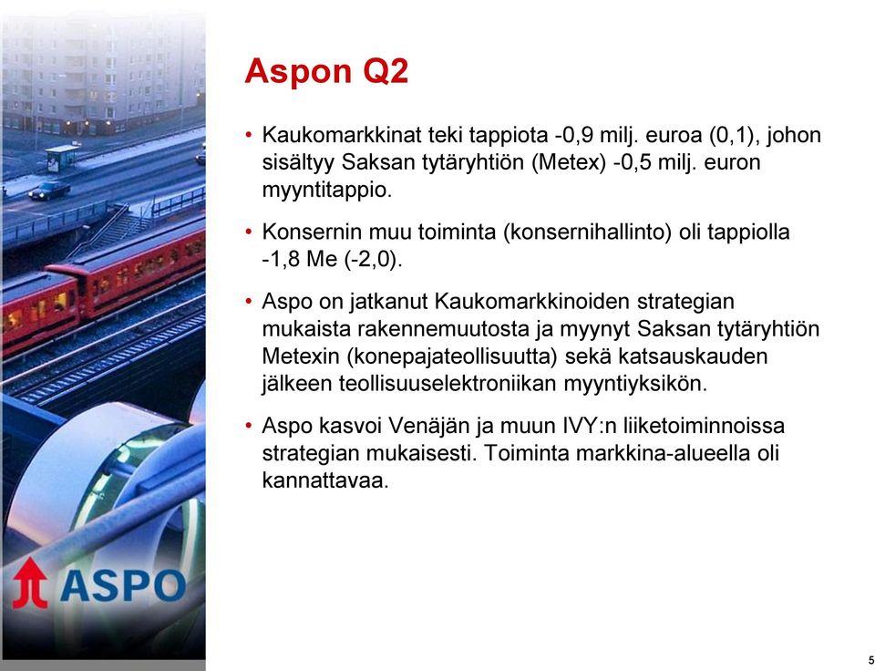 Aspo on jatkanut Kaukomarkkinoiden strategian mukaista rakennemuutosta ja myynyt Saksan tytäryhtiön Metexin (konepajateollisuutta)