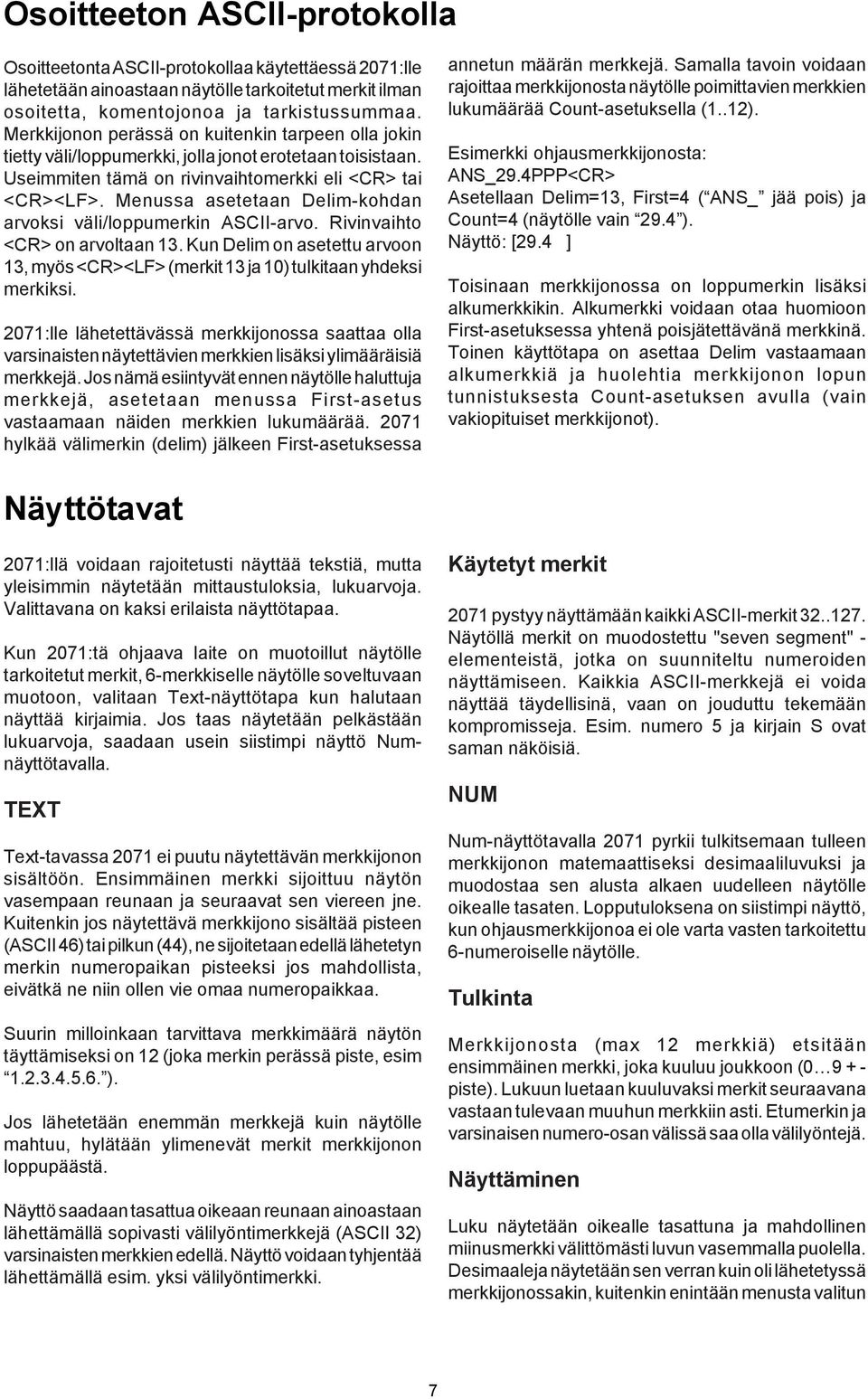 Menussa asetetaan Delim-kohdan arvoksi väli/loppumerkin ASCII-arvo. Rivinvaihto <CR> on arvoltaan 3. Kun Delim on asetettu arvoon 3, myös <CR><LF> (merkit 3 ja 0) tulkitaan yhdeksi merkiksi.