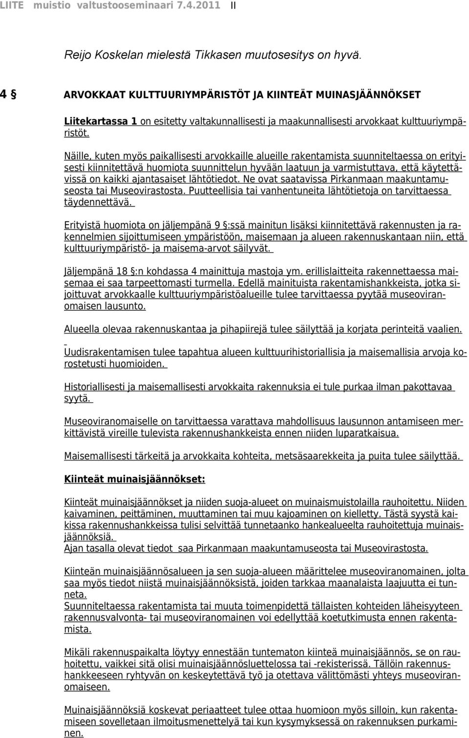 Näille, kuten myös paikallisesti arvokkaille alueille rakentamista suunniteltaessa on erityisesti kiinnitettävä huomiota suunnittelun hyvään laatuun ja varmistuttava, että käytettävissä on kaikki