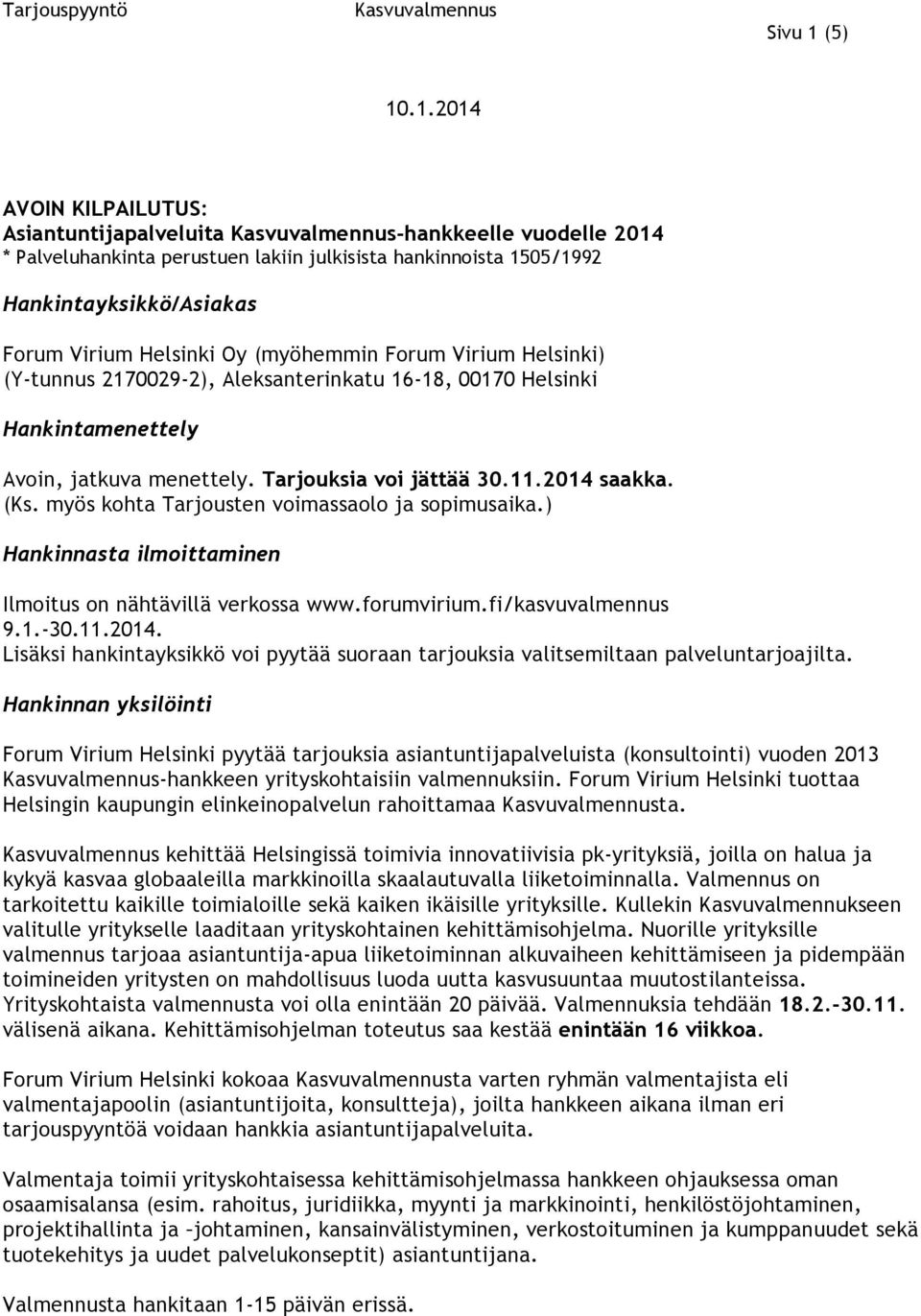 .1.2014 AVOIN KILPAILUTUS: Asiantuntijapalveluita -hankkeelle vuodelle 2014 * Palveluhankinta perustuen lakiin julkisista hankinnoista 1505/1992 Hankintayksikkö/Asiakas Forum Virium Helsinki Oy