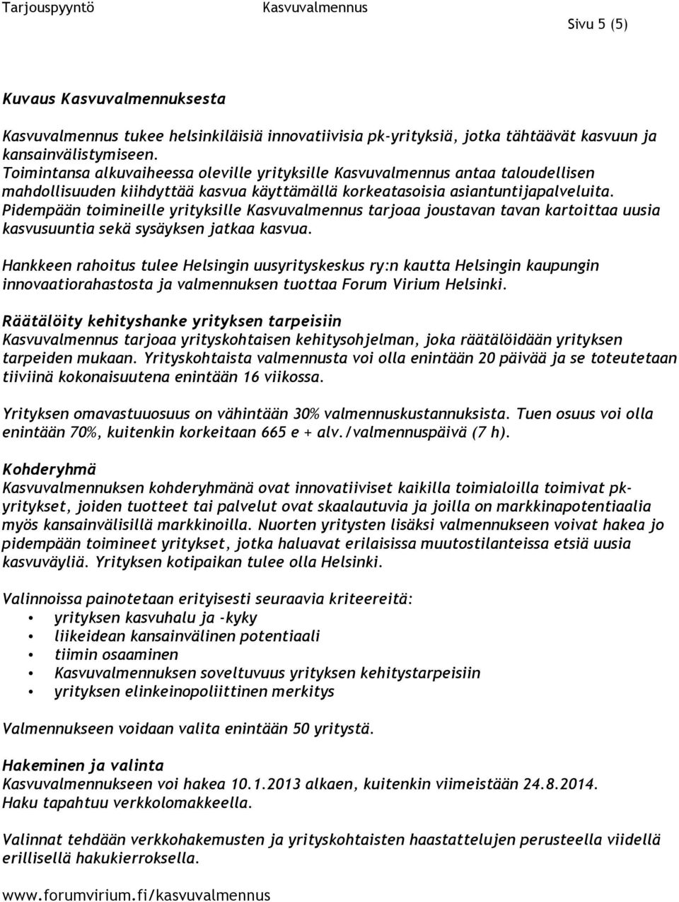 Pidempään toimineille yrityksille tarjoaa joustavan tavan kartoittaa uusia kasvusuuntia sekä sysäyksen jatkaa kasvua.