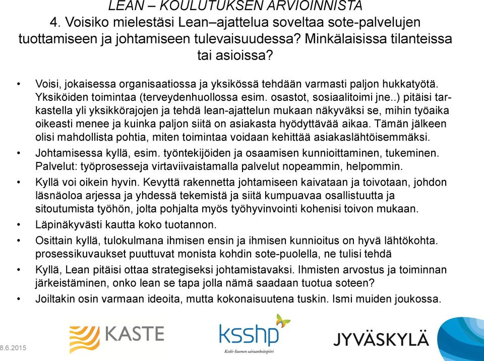 .) pitäisi tarkastella yli yksikkörajojen ja tehdä lean-ajattelun mukaan näkyväksi se, mihin työaika oikeasti menee ja kuinka paljon siitä on asiakasta hyödyttävää aikaa.