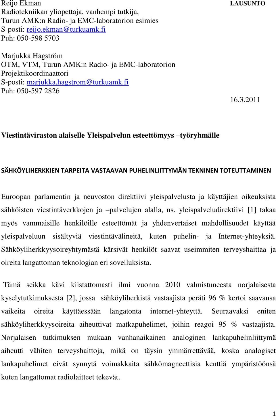 Marjukka Hagström OTM, VTM, Turun AMK:n Radio- ja EMC-laboratorion Projektikoordinaattori S-posti: marjukka.hagstrom@turkuamk.fi Puh: 050-597 2826 LAUSUNTO 16.3.